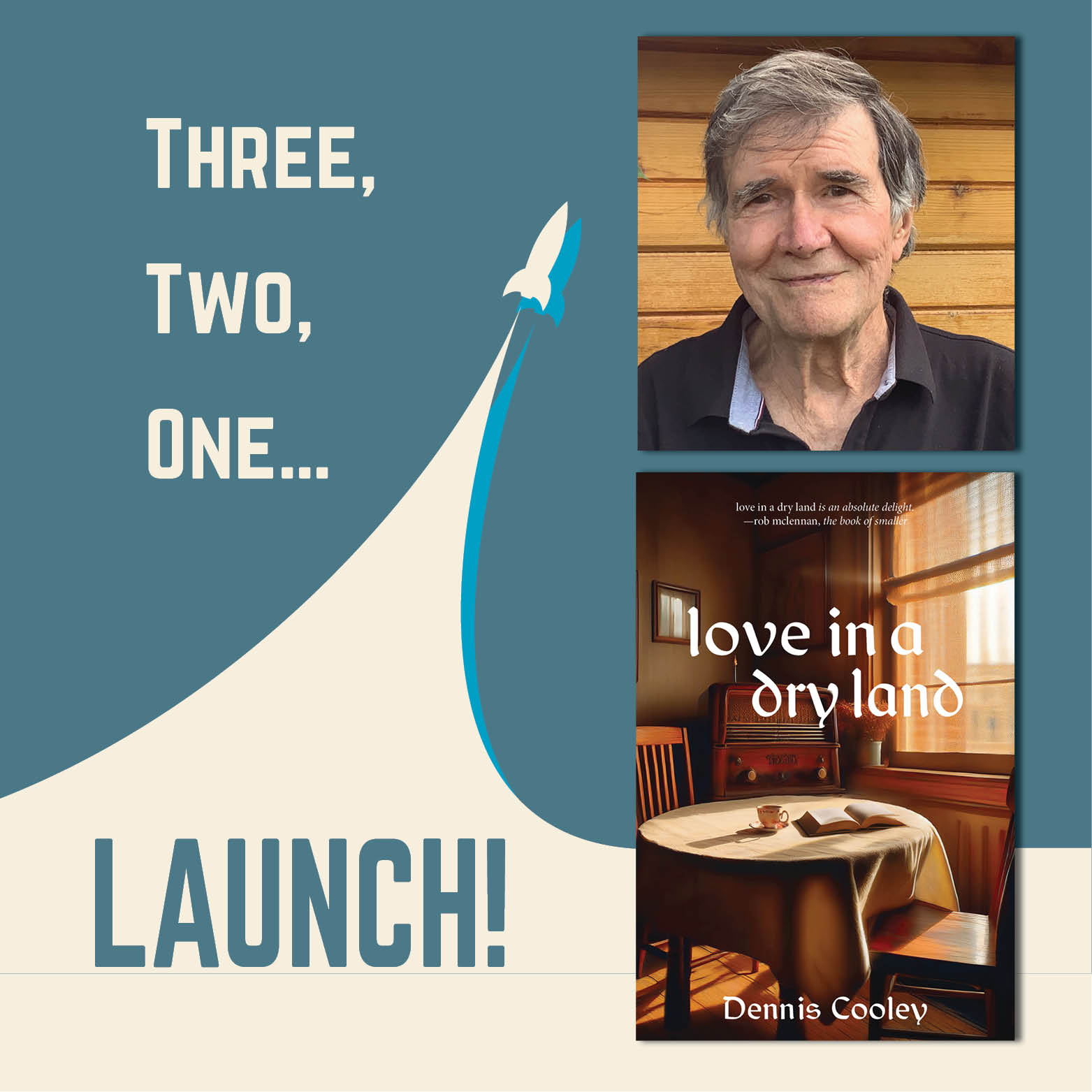 Three, Two, One Launch! A simple rocket soars into the air. On the right is a photo of Dennis Cooley above a cover for love in a dry land. 