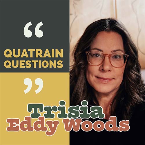 Quatrain Questions with a photo of Trisia Eddy Woods